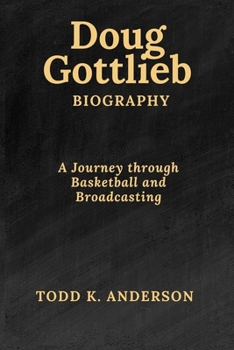 Paperback Doug Gottlieb Biography: A Journey Through Basketball and Broadcasting Book