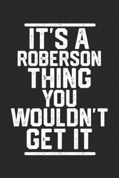 Paperback It's a Roberson Thing You Wouldn't Get It: Blank Lined Journal - great for Notes, To Do List, Tracking (6 x 9 120 pages) Book