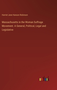 Hardcover Massachusetts in the Woman Suffrage Movement. A General, Political, Legal and Legislative Book