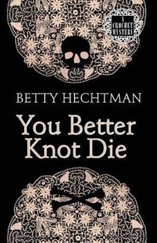 You Better Knot Die - Book #5 of the Crochet Mystery