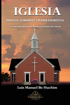 Paperback Iglesia Esencia, Gobierno y Poder Espiritual: Un Estudio Doctrinal Desde la Teolog?a del Pacto [Spanish] Book