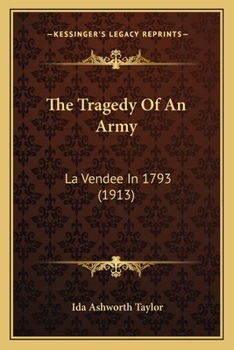 Paperback The Tragedy Of An Army: La Vendee In 1793 (1913) Book