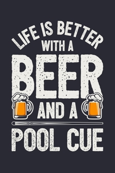 Life is Better With a Beer and Pool Cue: Billiards Lined Notebook, Journal, Organizer, Diary, Composition Notebook, Gifts for Billiards and Pool Players