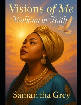 Visions of Me: Walking in Faith (Unseen Yet Real: A Journey of Faith and Redemption)