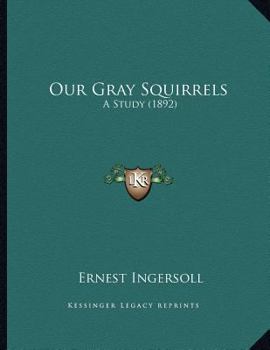 Paperback Our Gray Squirrels: A Study (1892) Book