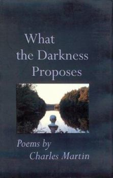Hardcover What The Darkness Proposes: Poems (Johns Hopkins: Poetry and Fiction) Book