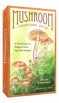 Mushroom Spotter's Deck: A Field Guide to Fungi Their Age-Old Wisdom