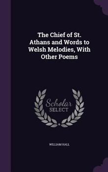 Hardcover The Chief of St. Athans and Words to Welsh Melodies, With Other Poems Book