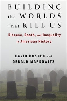 Paperback Building the Worlds That Kill Us: Disease, Death, and Inequality in American History Book