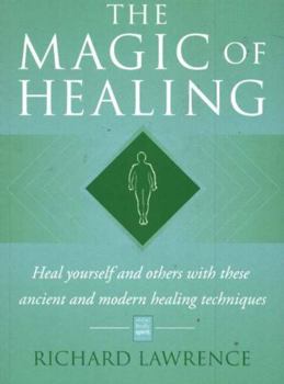 Paperback The Magic of Healing: Heal Yourself and Others with These Ancient and Modern Healing Techniques Book