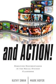 Hardcover And Action!: Directing Documentaries in the Social Studies Classroom Book