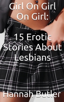 Paperback Girl On Girl On Girl: 15 Erotic Stories About Lesbians Book