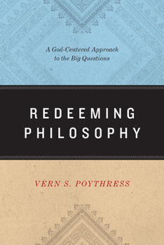 Paperback Redeeming Philosophy: A God-Centered Approach to the Big Questions Book