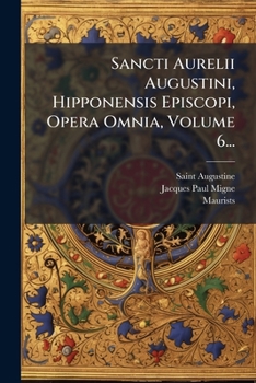 Paperback Sancti Aurelii Augustini, Hipponensis Episcopi, Opera Omnia, Volume 6... [Latin] Book