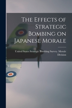 Paperback The Effects of Strategic Bombing on Japanese Morale Book