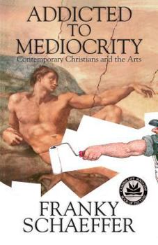 Paperback Addicted to Mediocrity: Contemporary Christians and the Arts Book