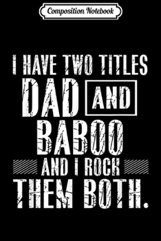 Paperback Composition Notebook: I Have Two Titles Papa Baboo Funny Father's Day Grandpa Gift Journal/Notebook Blank Lined Ruled 6x9 100 Pages Book