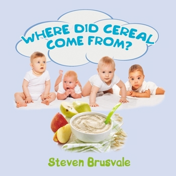 Paperback Where Did Cereal Come From?: Children's Cognitive Picture Book with Witty Questions and Clear Answers Book