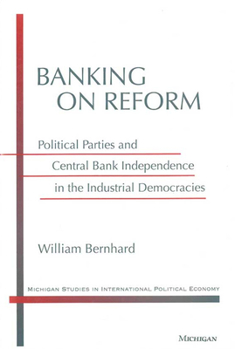 Banking on Reform: Political Parties and Central Bank Independence in the Industrial Democracies