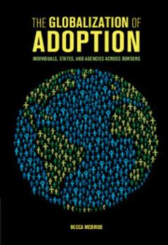 Hardcover The Globalization of Adoption: Individuals, States, and Agencies Across Borders Book
