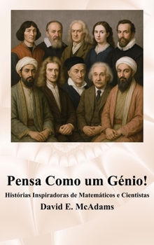 Pensa Como um Génio!: Histórias Inspiradoras de Matemáticos e Cientistas (Livros Inspiradores Para Criananças)