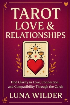 Tarot Love & Relationships: Reading the Heart Through the Cards (The Tarot Pathways Series)