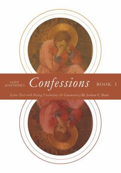 Paperback Saint Augustine's Confessions Book I: Latin Text with Facing Vocabulary and Commentary (Latin Commentaries) Book