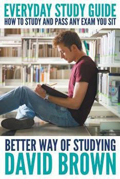 Paperback Everyday Study Guide: How to Study and Pass Any Exam You Sit: Better Way of Studying Book