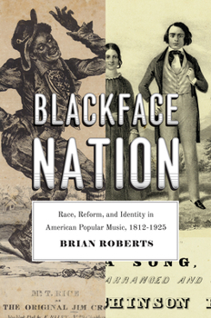 Paperback Blackface Nation: Race, Reform, and Identity in American Popular Music, 1812-1925 Book