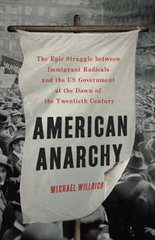 Hardcover American Anarchy: The Epic Struggle Between Immigrant Radicals and the Us Government at the Dawn of the Twentieth Century Book