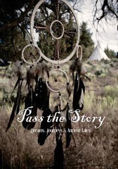 Paperback Pass the Story: Dreams, Journeys & Ancient Tales Book