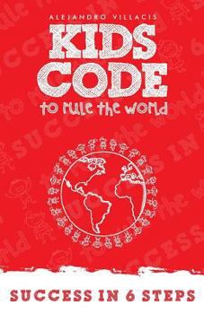 Paperback The Kid's Code to Rule the World: Success In Six Steps Book