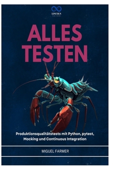 ALLES TESTEN: Produktionsqualitätstests mit Python, pytest, Mocking und Continuous Integration (German Edition)