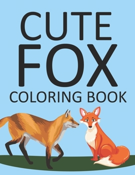 Paperback Cute Fox Coloring Book: Fox Coloring Book For Kids Book