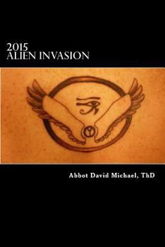 Paperback 2015 Alien Invasion - Book 1: Personal Alien Encounters of Abbot-Bishop David Michael, Oc, Thd Book