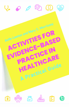 Activities for Evidence-Based Practice in Healthcare: A Practical Guide