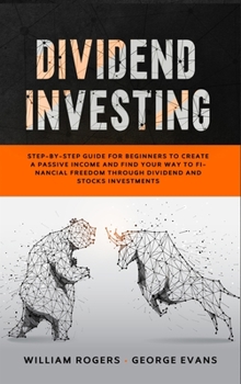 Hardcover Dividend Investing: Step-by-Step Guide for Beginners to Create a Passive Income and Find your Way to Financial Freedom Through Dividend an Book