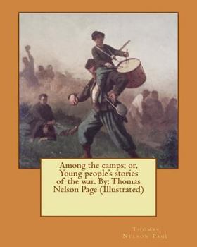 Paperback Among the camps; or, Young people's stories of the war. By: Thomas Nelson Page (Illustrated) Book