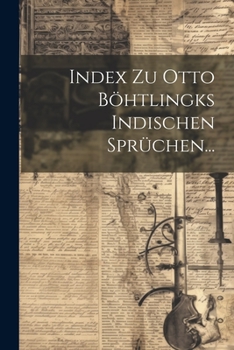 Paperback Index Zu Otto Böhtlingks Indischen Sprüchen... [German] Book