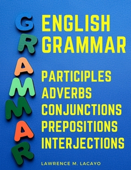 Paperback English Grammar: Participles, Adverbs, Conjunctions, Prepositions, and Interjections Book