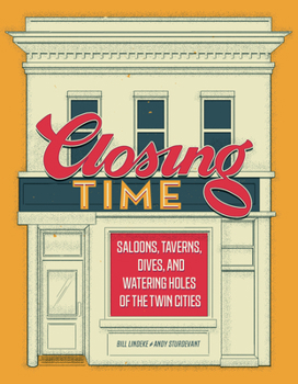 Hardcover Closing Time: Saloons, Taverns, Dives, and Watering Holes of the Twin Cities Book