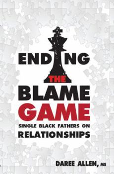 Paperback Ending the Blame Game: Single Black Fathers on Relationships Book