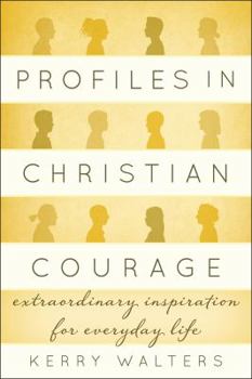 Hardcover Profiles in Christian Courage: Extraordinary Inspiration for Everyday Life Book
