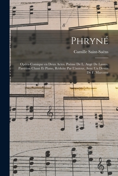 Paperback Phryné; opéra-comique en deux actes. Poème de L. Augé de Lassus. Partition chant et piano, réduite par l'auteur, avec un dessin de F. Marcotte [French] Book