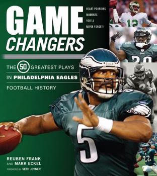Hardcover Game Changers: Philadelphia Eagles: The 50 Greatest Plays in Philadelphia Eagles Football History Book