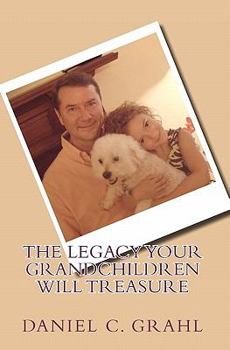 Paperback The Legacy Your Grandchildren Will Treasure Book