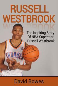 Paperback Russell Westbrook: The Inspiring Story of NBA Superstar Russell Westbrook Book
