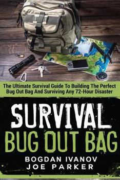 Paperback Survival: Bug Out Bag - The Ultimate Survival Guide To Building The Perfect Bug Out Bag And Surviving Any 72-Hour Disaster Book