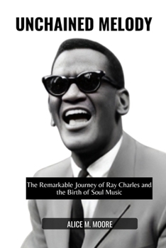 Paperback Unchained Melody: The Remarkable Journey of Ray Charles and the Birth of Soul Music Book