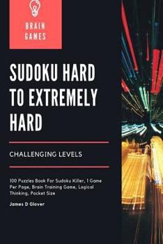 Paperback Sudoku Hard to Extremely Hard Challenging Levels: 100 Puzzles Book For Sudoku Killer, 1 Game Per Page, Brain Training Game, Logical Thinking, Pocket S Book